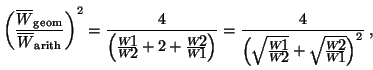 $\displaystyle \left ( \frac{\overline W_{\rm geom}}{\overline W_{\rm arith}}\ri...
...ac{4}{\left ( \sqrt{\frac{W_1}{W_2}} + \sqrt{\frac{W_2}{W_1}} \right ) ^2} \; ,$