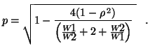 $\displaystyle p = \sqrt{1-\frac{4 ( 1 - \rho^{\,2}) }
{\left ( \frac{W_1}{W_2}+ 2 + \frac{W_2}{W_1}\right ) }\; } \;\;\;.$