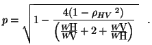 $\displaystyle p = \sqrt{1-\frac{4 ( 1 - {\rho_{HV}}^{\;2}) }
{\left ( \frac{W_H}{W_V}+ 2 + \frac{W_V}{W_H}\right ) }\; } \;\;\;.$