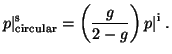 $\displaystyle p\vert^{\rm s}_{\rm circular} = \left ( \frac{g}{2-g} \right ) p\vert^{\rm i}\; .$